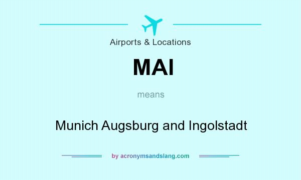 What does MAI mean? It stands for Munich Augsburg and Ingolstadt