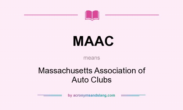 What does MAAC mean? It stands for Massachusetts Association of Auto Clubs