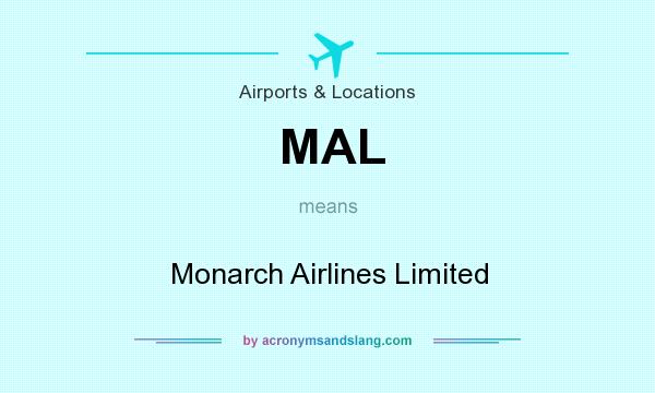 What does MAL mean? It stands for Monarch Airlines Limited