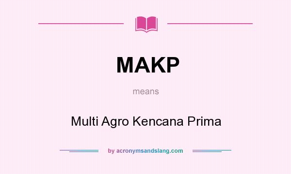 What does MAKP mean? It stands for Multi Agro Kencana Prima