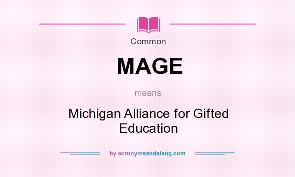 What does MAGE mean? It stands for Michigan Alliance for Gifted Education