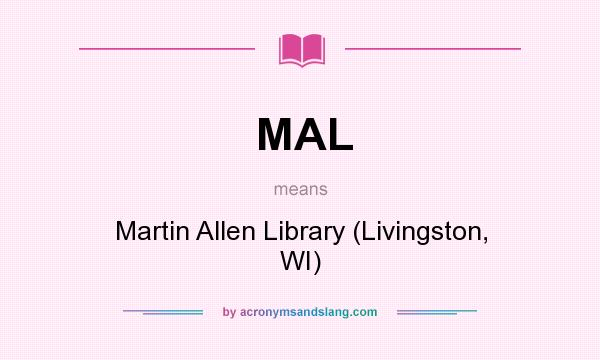 What does MAL mean? It stands for Martin Allen Library (Livingston, WI)