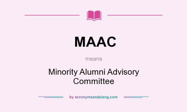 What does MAAC mean? It stands for Minority Alumni Advisory Committee