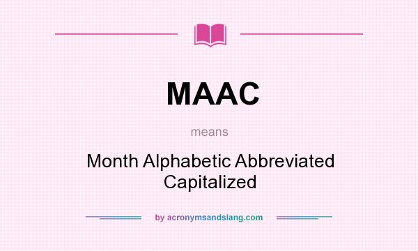 What does MAAC mean? It stands for Month Alphabetic Abbreviated Capitalized