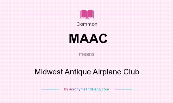 What does MAAC mean? It stands for Midwest Antique Airplane Club