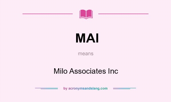 What does MAI mean? It stands for Milo Associates Inc