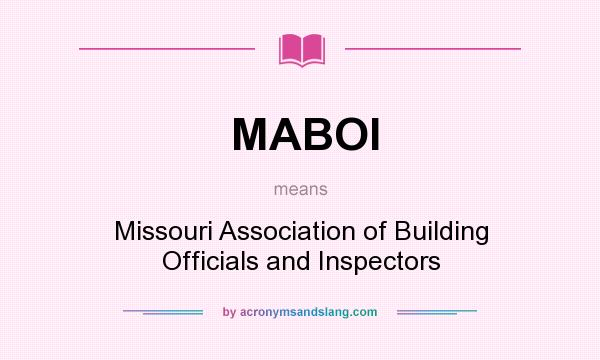 What does MABOI mean? It stands for Missouri Association of Building Officials and Inspectors