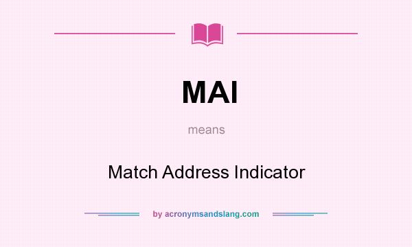 What does MAI mean? It stands for Match Address Indicator
