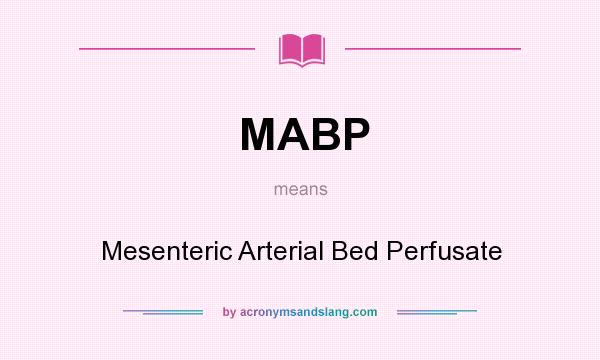 What does MABP mean? It stands for Mesenteric Arterial Bed Perfusate