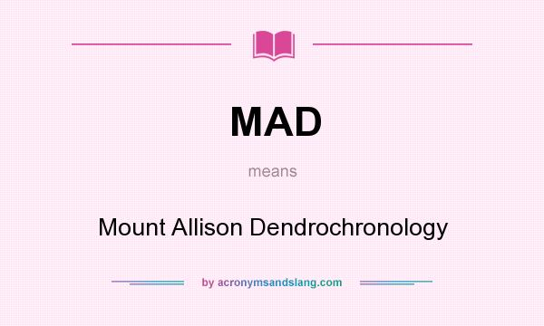 What does MAD mean? It stands for Mount Allison Dendrochronology