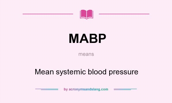 What does MABP mean? It stands for Mean systemic blood pressure