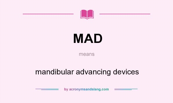 What does MAD mean? It stands for mandibular advancing devices