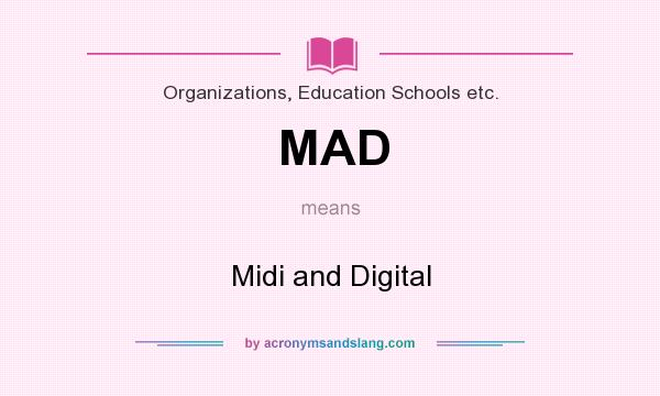 What does MAD mean? It stands for Midi and Digital