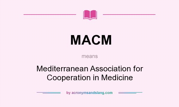 What does MACM mean? It stands for Mediterranean Association for Cooperation in Medicine