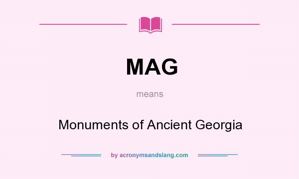 What does MAG mean? It stands for Monuments of Ancient Georgia