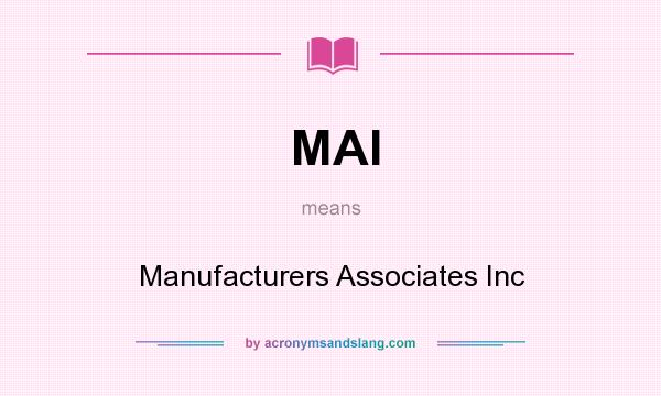 What does MAI mean? It stands for Manufacturers Associates Inc