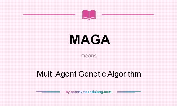 What does MAGA mean? It stands for Multi Agent Genetic Algorithm