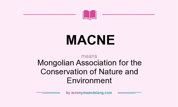 What does MACNE mean? It stands for Mongolian Association for the Conservation of Nature and Environment