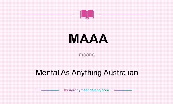 What does MAAA mean? It stands for Mental As Anything Australian