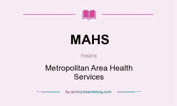 What does MAHS mean? It stands for Metropolitan Area Health Services