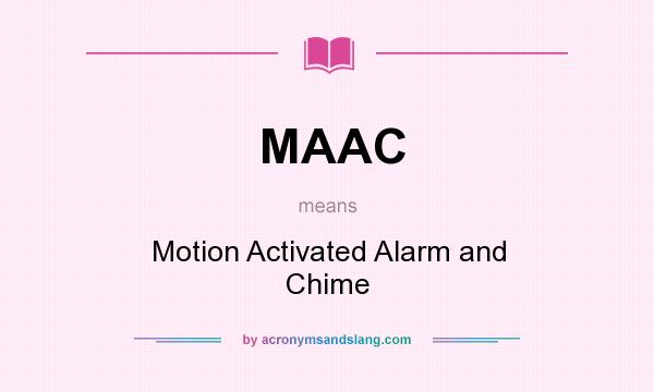 What does MAAC mean? It stands for Motion Activated Alarm and Chime