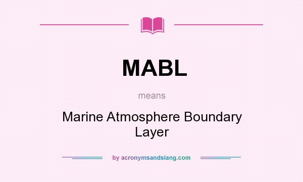 What does MABL mean? It stands for Marine Atmosphere Boundary Layer
