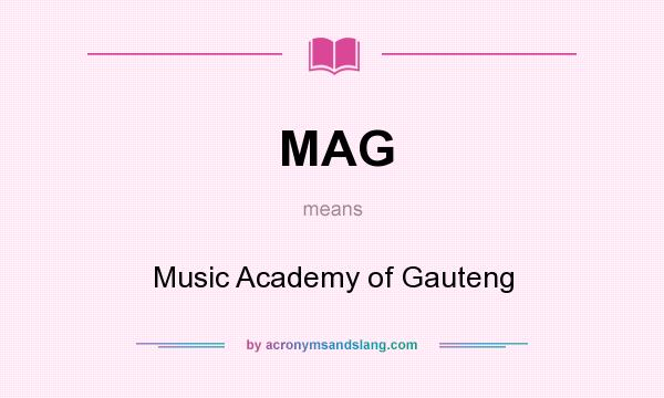 What does MAG mean? It stands for Music Academy of Gauteng