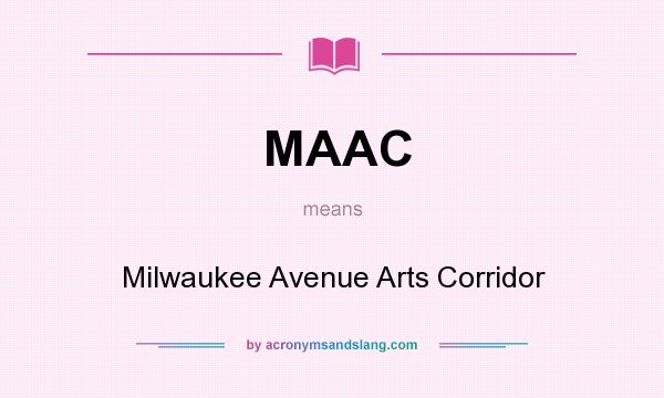 What does MAAC mean? It stands for Milwaukee Avenue Arts Corridor