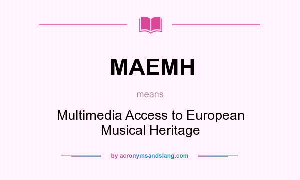 What does MAEMH mean? It stands for Multimedia Access to European Musical Heritage