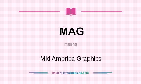 What does MAG mean? It stands for Mid America Graphics