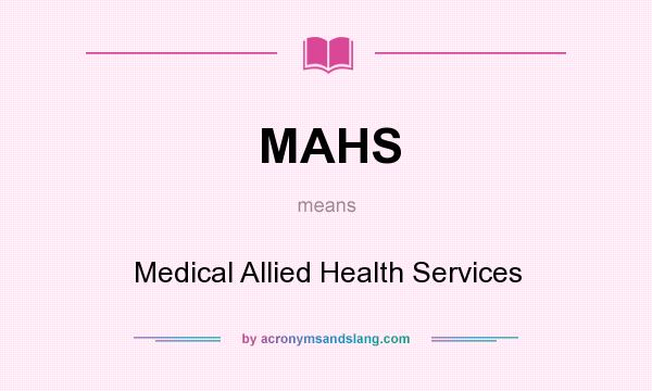 What does MAHS mean? It stands for Medical Allied Health Services
