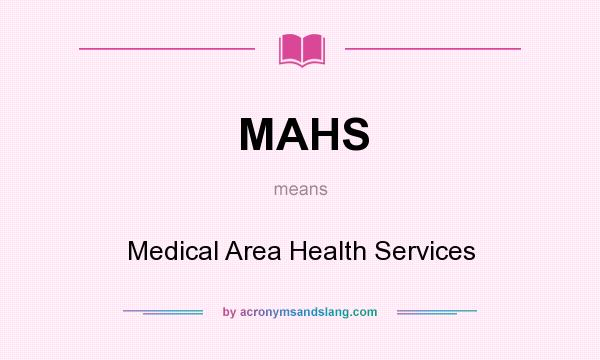 What does MAHS mean? It stands for Medical Area Health Services