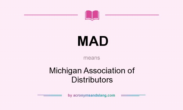 What does MAD mean? It stands for Michigan Association of Distributors