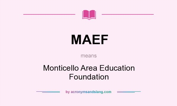What does MAEF mean? It stands for Monticello Area Education Foundation