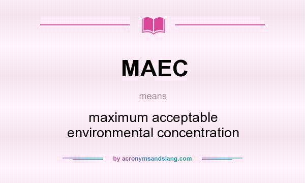 What does MAEC mean? It stands for maximum acceptable environmental concentration