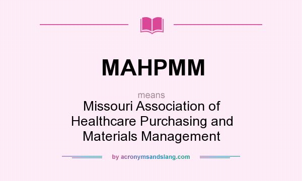 What does MAHPMM mean? It stands for Missouri Association of Healthcare Purchasing and Materials Management