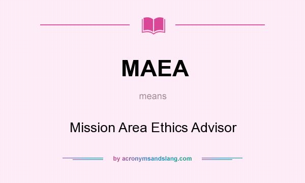 What does MAEA mean? It stands for Mission Area Ethics Advisor
