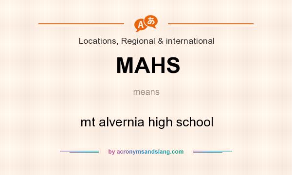 What does MAHS mean? It stands for mt alvernia high school