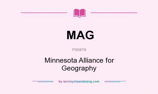 What does MAG mean? It stands for Minnesota Alliance for Geography