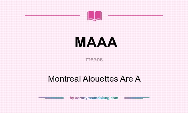 What does MAAA mean? It stands for Montreal Alouettes Are A