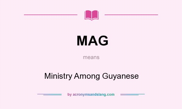 What does MAG mean? It stands for Ministry Among Guyanese