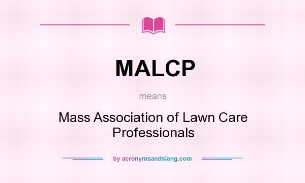What does MALCP mean? It stands for Mass Association of Lawn Care Professionals