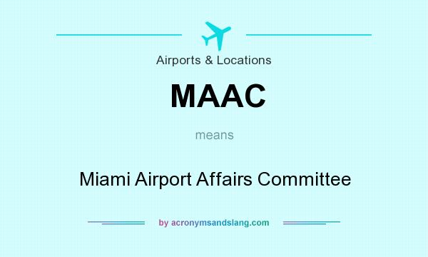 What does MAAC mean? It stands for Miami Airport Affairs Committee
