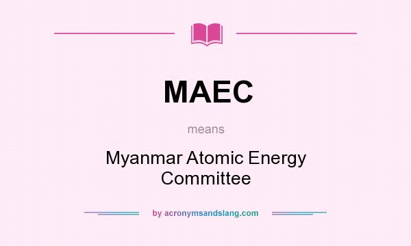 What does MAEC mean? It stands for Myanmar Atomic Energy Committee