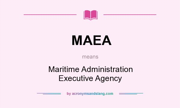 What does MAEA mean? It stands for Maritime Administration Executive Agency