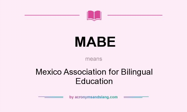 What does MABE mean? It stands for Mexico Association for Bilingual Education