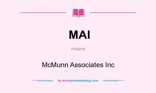 What does MAI mean? It stands for McMunn Associates Inc