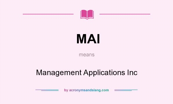 What does MAI mean? It stands for Management Applications Inc