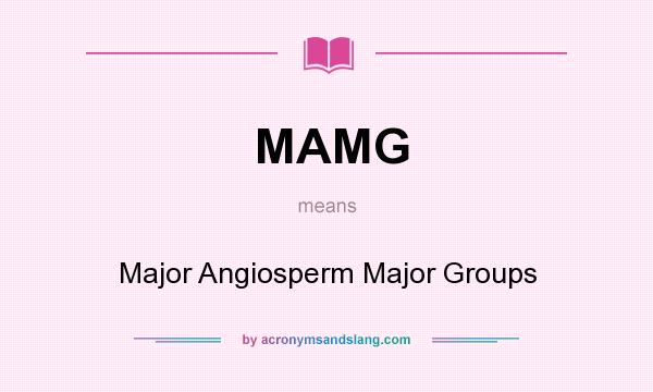 What does MAMG mean? It stands for Major Angiosperm Major Groups