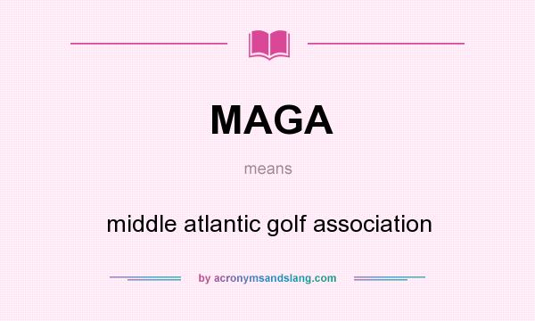 What does MAGA mean? It stands for middle atlantic golf association